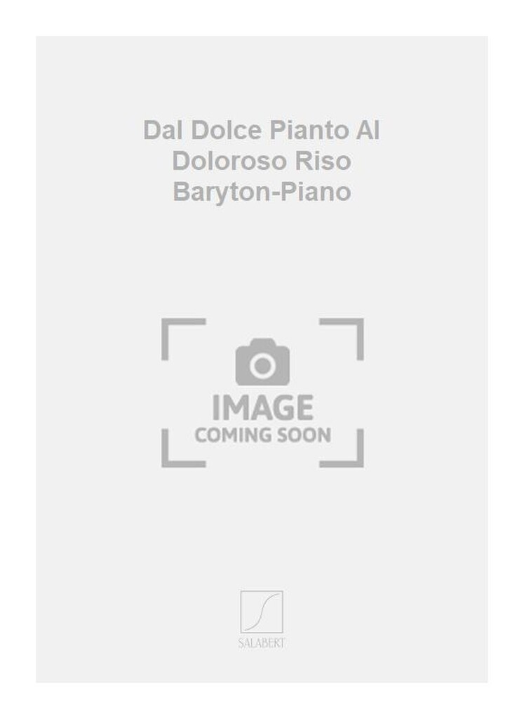 Dal Dolce Pianto Al Doloroso Riso Baryton-Piano